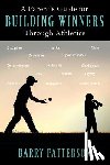 Patterson, Barry - A Parent's Guide for Building Winners Through Athletics