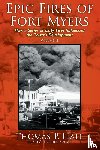 Hall, Thomas P - Epic Fires of Fort Myers - Volume II