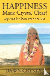Crystal, Dawn - HAPPINESS Made Crystal Clear! My Sounds Elevate Your True Joy