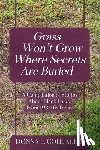 Cole, M Ed Donna L - Grass Won't Grow Where Secrets Are Buried