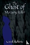 Roberts, Carol - The Ghost of Mercury River