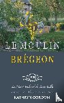 Gordon, Kathryn - Le Moulin Bregeon, Le Petit Moulin of the Loire Valley