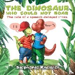 Kneisler, Stephanie - The Dinosaur Who Could Not Roar