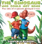 Kneisler, Stephanie - The Dinosaur Who Could Not Roar