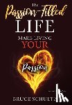 Schultz, Bruce - The Passion Filled Life