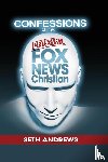 Andrews, Seth - Confessions of a Former Fox News Christian