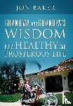Baker, Jon - Grandma and Grandpa's Wisdom for a Healthy and Prosperous Life