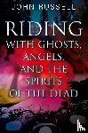 Russell, John - Riding with Ghosts, Angels, and the Spirits of the Dead