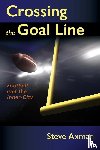 Axman, Steve - Crossing the Goal Line