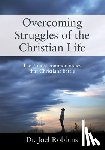 Robbins, Joel - Overcoming Struggles of the Christian Life: The 7 most common issues that Christians battle