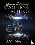 Smith, Ray - The Science and Art of Saxophone Teaching