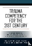 Rhoton, Psy D Robert, Gentry, J Eric - Trauma Competency for the 21st Century