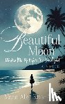 Silva-Amey, Maria Alice - Beautiful Moon: Wakes Me Up Before the Sunlight