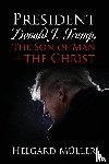 Muller, Helgard - President Donald J. Trump, The Son of Man - The Christ