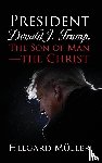 Muller, Helgard - President Donald J. Trump, The Son of Man - The Christ