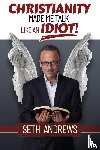 Andrews, Seth - Christianity Made Me Talk Like an Idiot