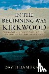 Damerall, David - In the Beginning was Kirkwood: The Impact of Critical Events on Families in St. Louis's first suburb and the St. Louis area, 1853 to 1940