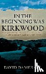 Damerall, David - In the Beginning was Kirkwood: The Impact of Critical Events on Families in St. Louis's first suburb and the St. Louis area, 1853 to 1940
