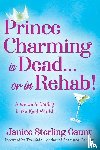 Gaunt, Janice Sterling - Prince Charming is Dead...or in Rehab! A Guide to Dating in the Real World