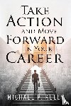 Kelly, Michael P. - Take Action and Move Forward in Your Career