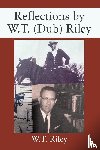 Riley, W. T. - Reflections by W.T. (Dub) Riley