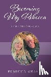 Graves, Rebecca - Becoming My Rebecca: My Life with Phil Volker