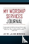 Brown, Avis Lamb - My Worship Services Journal