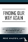 Walton Lmft, Reid - Walton Lmft, R: Finding Our Way Again