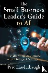 Lauderbaugh, Pete - The Small Business Leader's Guide to AI
