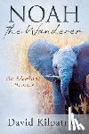 Kilpatrick, David - Noah the Wanderer: An Elephant Memoir