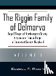 Riggin, George F. - The Riggin Family of Delmarva Volume 1: Tege O'Regen of Northampton County, Virginia and Teague Riggin of Somerset County, Maryland