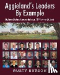 Burson, Rusty - Aggieland's Leaders By Example: Business Stories of Success by Texas A&M Former Students