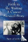 Campbell, Patricia - Faith in the Waiting A Cancer Survival Story