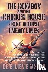 Levenson, Lee - The Cowboy and the Chicken House: Love Behind Enemy Lines