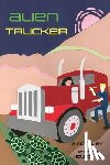Haladyna, Jeremy - Alien Trucker: a novel by Jeremy Haladyna