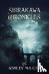 Martin, Ashley - Shirakawa Chronicles