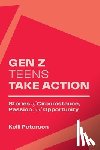 Peterson, Kelli - Gen Z Teens Take Action: Stories of Circumstance, Passion and Opportunity