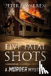 Warren, Peter F. - Five Fatal Shots: A Murder Mystery