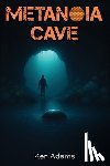 Adams, Ken - Metanoia Cave