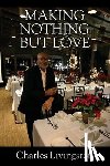 Livingston, Charles - Making Nothing but Love: A Memoir of Love
