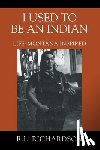Richardson, R. L. - I Used to Be an Indian: Life: Montana Inspired