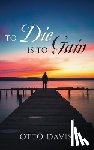 Davis, Otto - To Die Is To Gain
