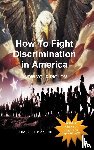 Bizzle III, Homer Lee - How to Fight Discrimination in America KNOW YOUR RIGHTS!