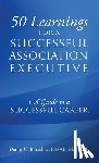 Borschke Fasae Ma Cae, Daniel C. - 50 Learnings for a Successful Association Executive: A Guide to a Successful Career