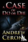 Ceroni, Andrew - A Case of Do or Die