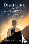 Villegas, Adam - Discipline Through Development: How Students Become Leaders from the Inside Out