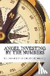 Mirabile, Christopher - Angel Investing by the Numbers: Valuation, Capitalization, Portfolio Construction and Startup Economics