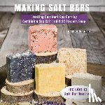 Aaron, Amanda Gail - Making Salt Bars: Creating Decadent Spa Bars by Combining Sea Salt and Cold Process Soap