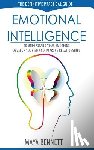 Bennett, Maya - Emotional Intelligence: The Definitive Practical Guide to Understand Your Emotions, Develop Your EQ and Improve Your Relationships