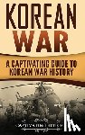 History, Captivating - Korean War: A Captivating Guide to Korean War History